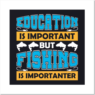 Education is important but fishing is importanter Posters and Art